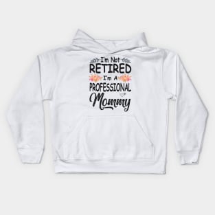 mothers day im not retired im a professional mommy Kids Hoodie